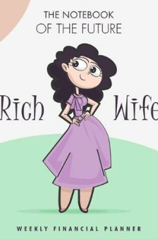 Cover of The notebook of the future rich Wife weekly Financial planner