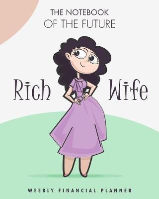 Book cover for The notebook of the future rich Wife weekly Financial planner