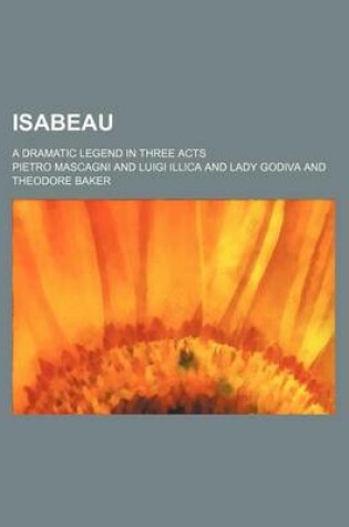 Cover of Isabeau; A Dramatic Legend in Three Acts