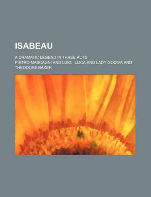 Book cover for Isabeau; A Dramatic Legend in Three Acts
