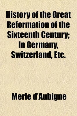 Book cover for History of the Great Reformation of the Sixteenth Century; In Germany, Switzerland, Etc.