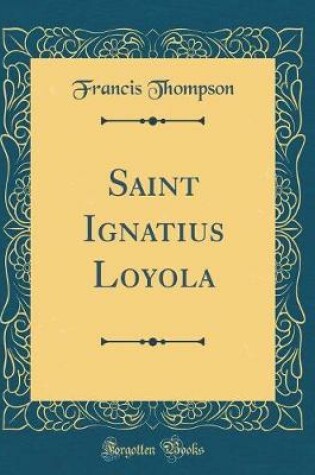 Cover of Saint Ignatius Loyola (Classic Reprint)