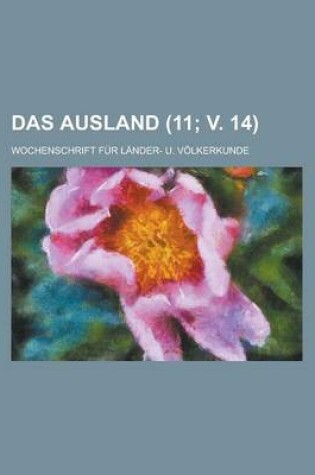 Cover of Das Ausland; Wochenschrift Fur Lander- U. Volkerkunde (11; V. 14 )
