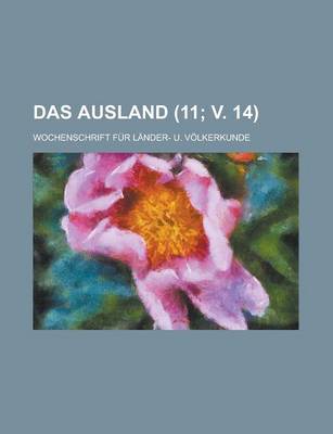 Book cover for Das Ausland; Wochenschrift Fur Lander- U. Volkerkunde (11; V. 14 )