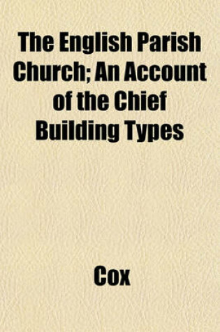 Cover of The English Parish Church; An Account of the Chief Building Types