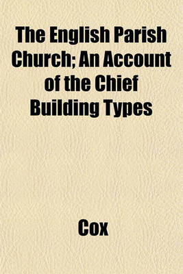 Book cover for The English Parish Church; An Account of the Chief Building Types