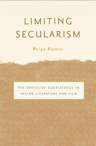 Cover of Limiting Secularism: The Ethics of Coexistence in Indian Literature and Film