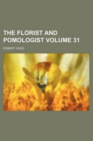 Cover of The Florist and Pomologist Volume 31