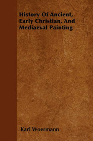 Cover of History Of Ancient, Early Christian, And Mediaeval Painting