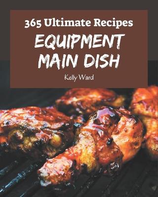 Book cover for 365 Ultimate Equipment Main Dish Recipes