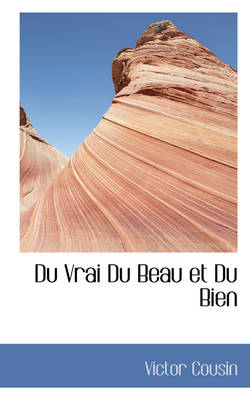 Book cover for Du Vrai Du Beau Et Du Bien