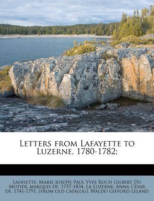 Book cover for Letters from Lafayette to Luzerne, 1780-1782;