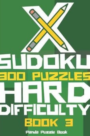 Cover of X Sudoku - 300 Puzzles Hard Difficulty - Book 3