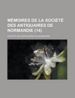 Book cover for Memoires de La Societe Des Antiquaires de Normandie (14)