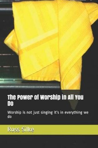 Cover of The Power of Worship in All You Do