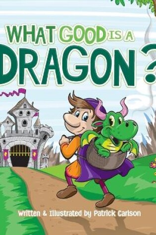 Cover of What Good is a Dragon?