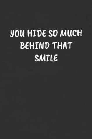 Cover of You Hide So Much Behind That Smile