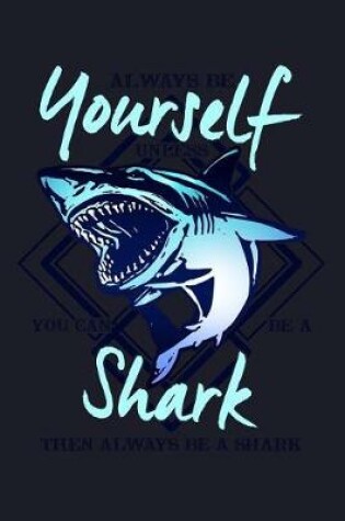 Cover of Always Be Yourself Unless You Can Be a Shark Then Always Be a Shark