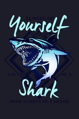 Book cover for Always Be Yourself Unless You Can Be a Shark Then Always Be a Shark