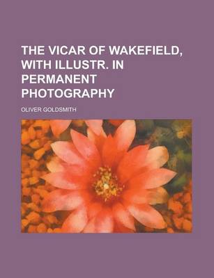 Book cover for The Vicar of Wakefield, with Illustr. in Permanent Photography