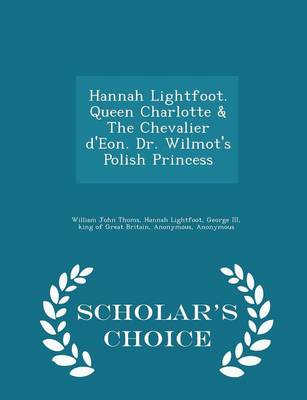 Book cover for Hannah Lightfoot. Queen Charlotte & the Chevalier D'Eon. Dr. Wilmot's Polish Princess - Scholar's Choice Edition