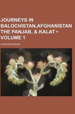 Cover of Journeys in Balochistan, Afghanistan the Panjab, & Kalat (Volume 1)