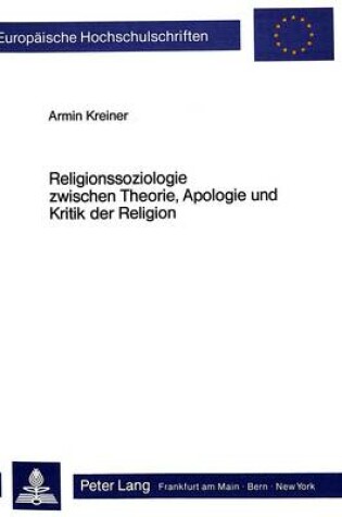 Cover of Religionssoziologie Zwischen Theorie, Apologie Und Kritik Der Religion