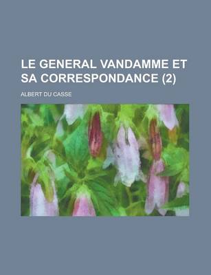 Book cover for Le General Vandamme Et Sa Correspondance (2 )