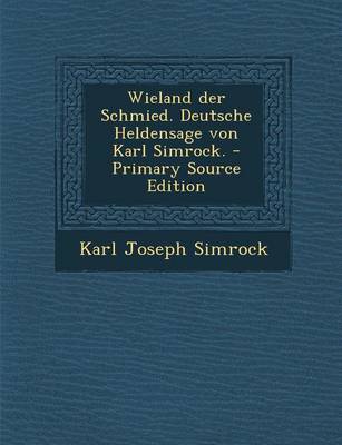 Book cover for Wieland Der Schmied. Deutsche Heldensage Von Karl Simrock. - Primary Source Edition