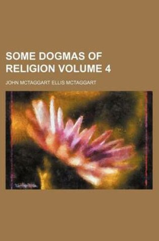 Cover of Some Dogmas of Religion Volume 4