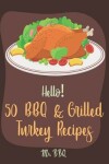 Book cover for Hello! 50 BBQ & Grilled Turkey Recipes