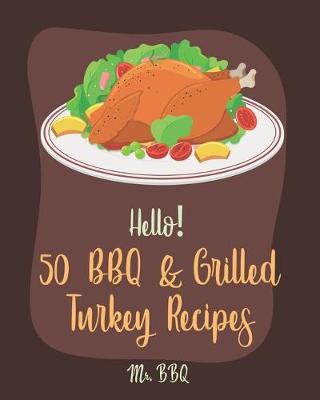 Book cover for Hello! 50 BBQ & Grilled Turkey Recipes