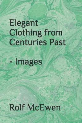 Book cover for Elegant Clothing from Centuries Past - Images