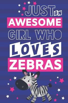 Book cover for Just an Awesome Girl Who Loves Zebras