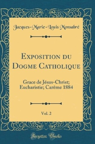 Cover of Exposition Du Dogme Catholique, Vol. 2