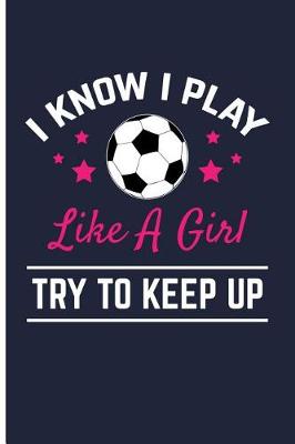 Book cover for I Know I Play Like a Girl Try to Keep Up