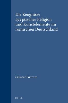 Book cover for Die Zeugnisse agyptischer Religion und Kunstelemente im roemischen Deutschland