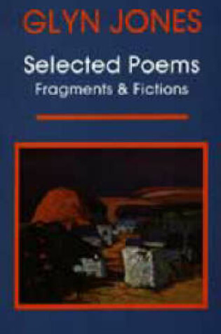 Cover of Selected Poems, Fragments and Fictions