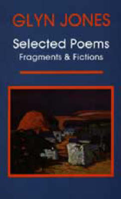 Book cover for Selected Poems, Fragments and Fictions