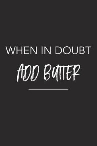 Cover of When in Doubt Add Butter