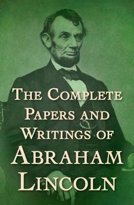 Book cover for The Complete Papers and Writings of Abraham Lincoln