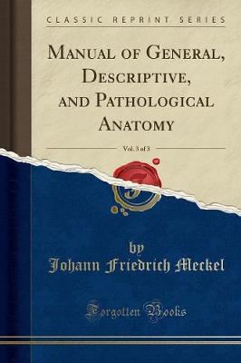 Book cover for Manual of General, Descriptive, and Pathological Anatomy, Vol. 3 of 3 (Classic Reprint)