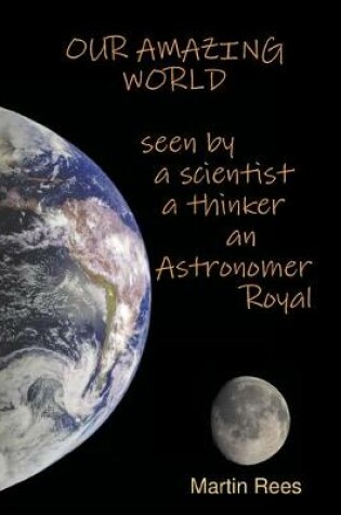 Cover of Our amazing world Seen by a scientist, a thinker, an Astronomer Royal