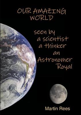 Book cover for Our amazing world Seen by a scientist, a thinker, an Astronomer Royal