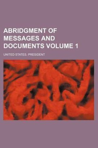 Cover of Abridgment of Messages and Documents Volume 1