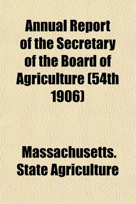 Book cover for Annual Report of the Secretary of the Board of Agriculture (54th 1906)