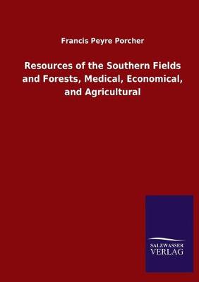 Book cover for Resources of the Southern Fields and Forests, Medical, Economical, and Agricultural