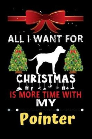 Cover of All I want for Christmas is more time with my Pointer