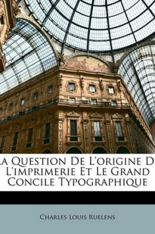 Cover of La Question de L'Origine de L'Imprimerie Et Le Grand Concile Typographique