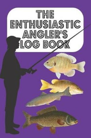 Cover of The Enthusiastic Angler's Log Book